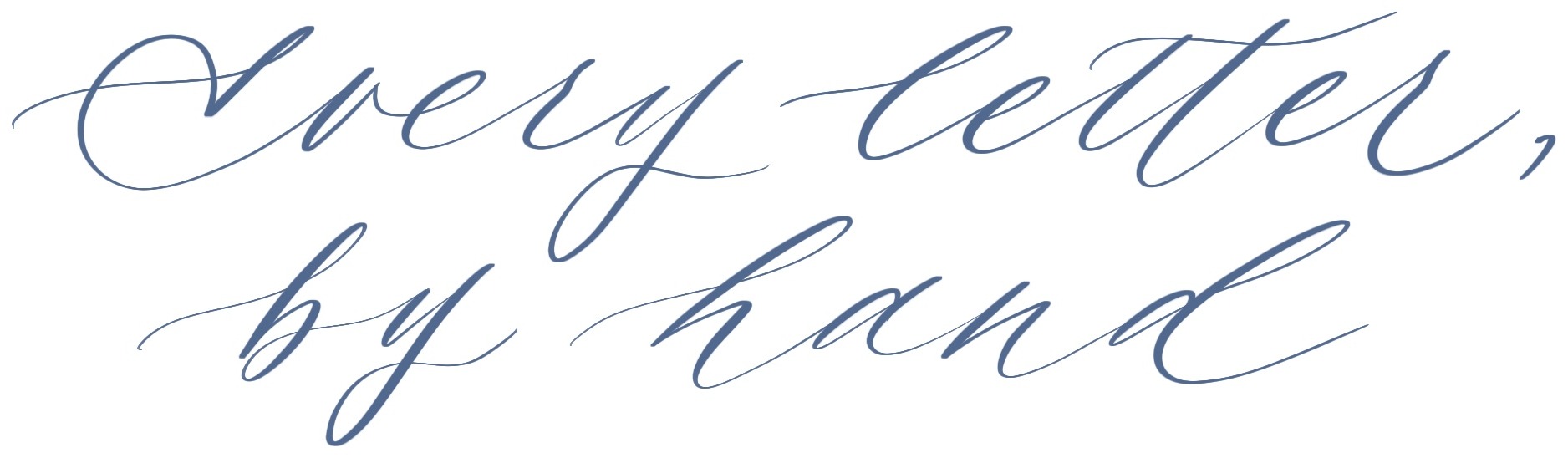 Hand-lettered calligraphy phrase reading 'every letter, by hand'